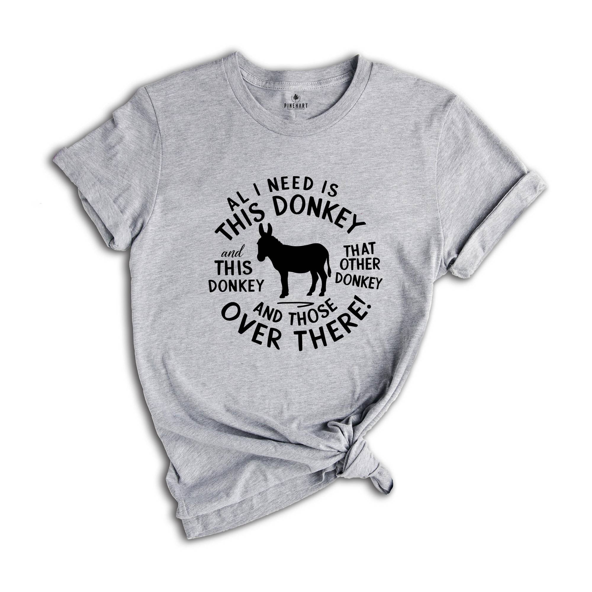 All I Need Is This Donkey Shirt, Donkey Mom Shirt, Farm Life Shirt, Homestead Life Shirt, Funny Donkey Meme Shirt