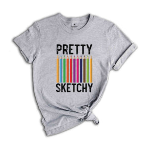 Pretty Sketchy T-Shirt, Artist Gift, Artistic T-shirt, Art Teacher Gift, Painting Shirt, Art Lovers Gifts