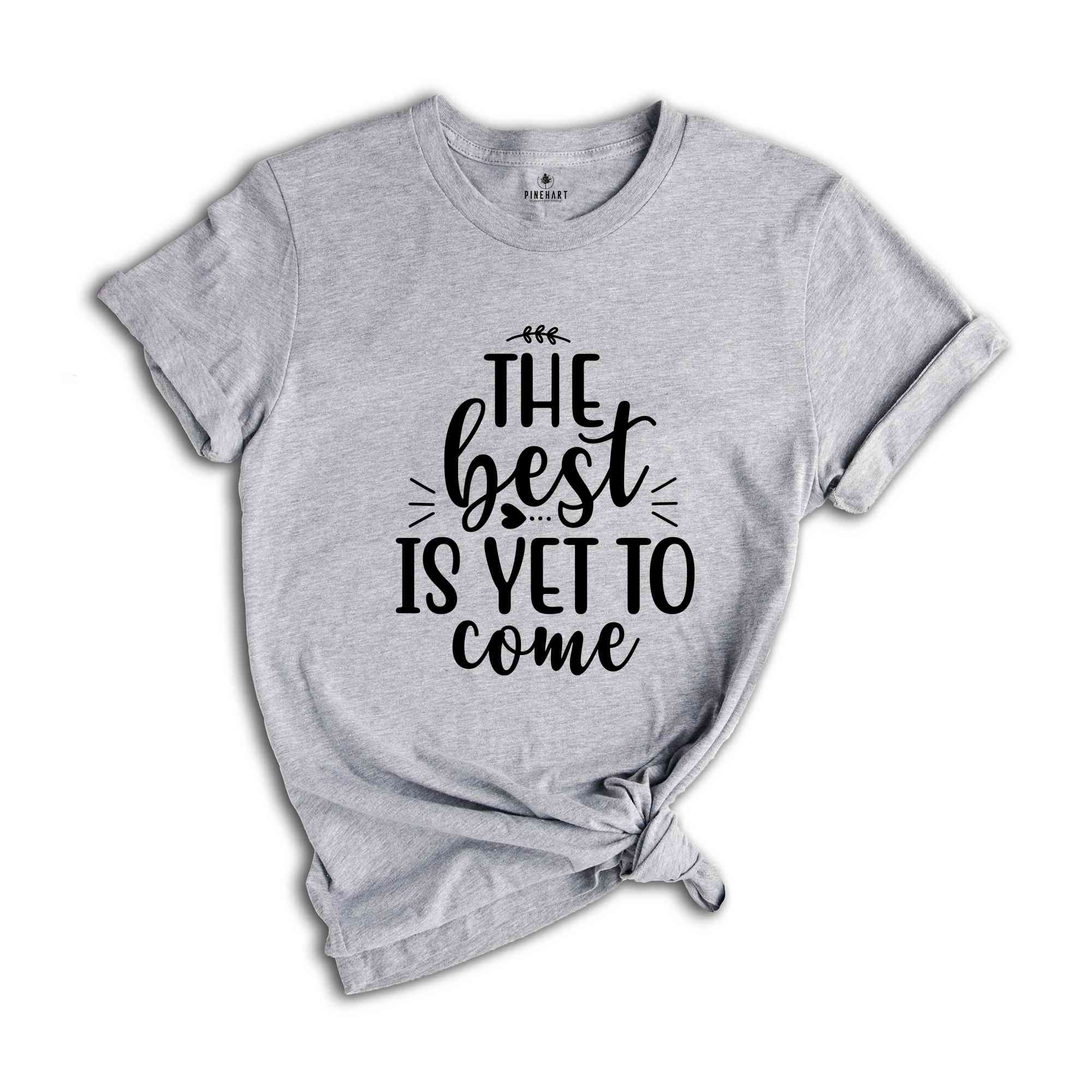 The Best Is Yet To Come Shirt, Choose Happy, Choose Happy Shirt, Inspirational Shirt, Choose Happy Inspirational Shirt, Positivity Shirt.