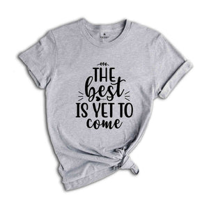 The Best Is Yet To Come Shirt, Choose Happy, Choose Happy Shirt, Inspirational Shirt, Choose Happy Inspirational Shirt, Positivity Shirt.