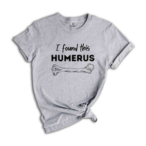 I Found This Humerus Shirt, Funny Doctor Tee, Funny Adult Shirts, Nurse Gift, Doctor Gift, Nurse Appreciation Shirt