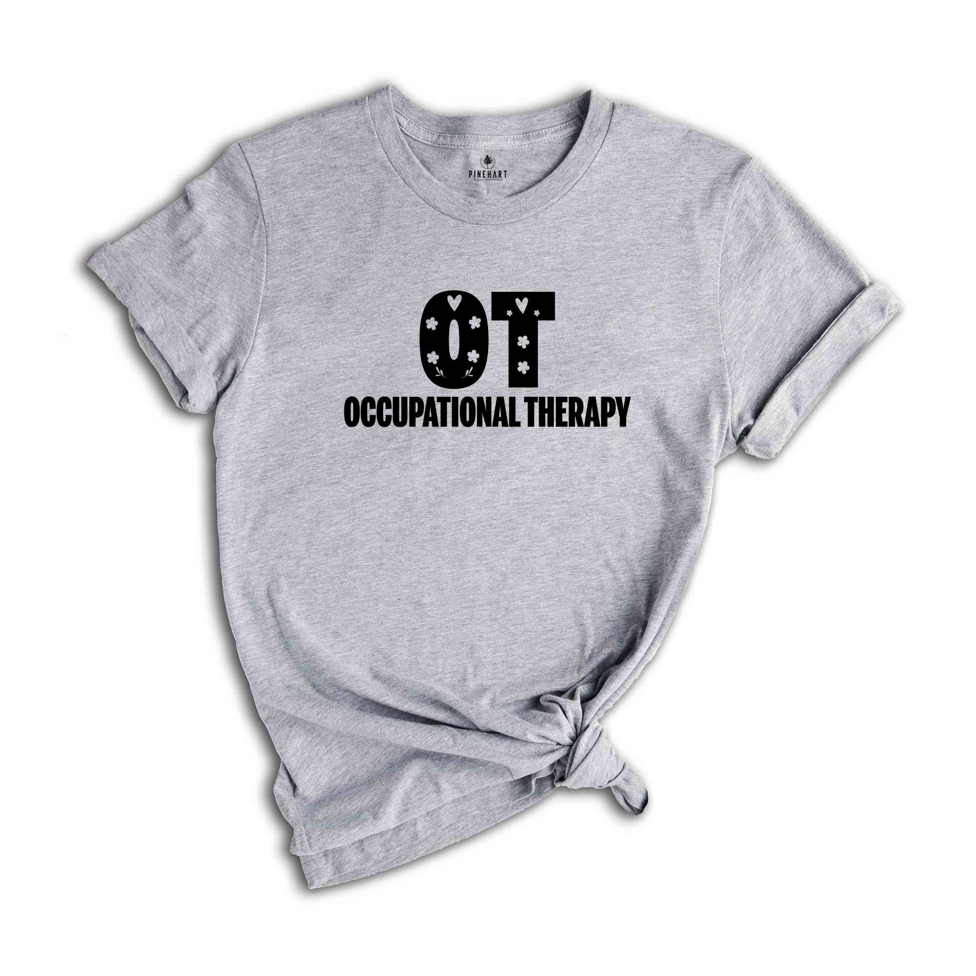 Occupational Therapy Shirt, Occupational Therapist Gift, OT Shirt, Therapy Assistant Shirt, Floral OT Shirt