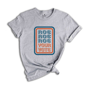 Roe Roe Roe Your Vote Shirt, Voting Shirt, Your Vote Shirt, 2024 Election Shirt, Votes Shirt, Feminist Shirt, Roe Shirt, Social Justice Tee