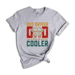 Bus Driver Dad Like A Regular Dad But Cooler T-shirt, Best Dad Tee, School Bus Driver Shirt, Vintage Dad Gift