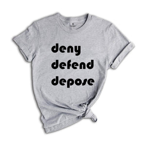 Deny Defend Depose Shirt, Eat the Rich Shirt, Protest Tee, True Crime Gift, Social Justice T-Shirt, Healthcare Reform, Unhinged Bold Gift