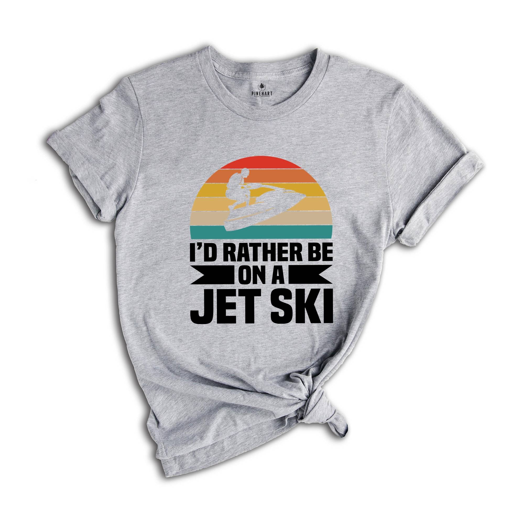 I'd Rather Be on a Jet Ski T-shirt, Jet Ski Rider Gift, Sommer Sport Outfit, Funny Jet Ski Dad Gift, Fathers Day Shirt