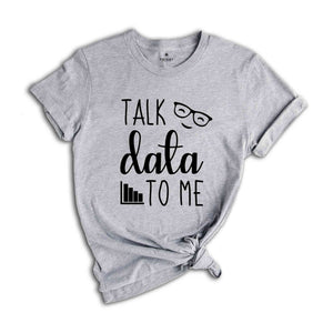 Talk Data to Me Shirt, Statistics Shirt, Data Shirt, Data Analyst Gift, Data Science, Computer Science, Analyst Shirt, Funny Big Data Tee