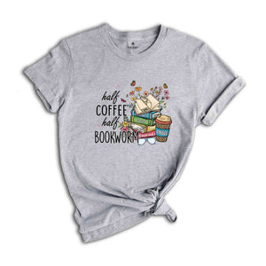 Half Coffee Half Bookworm Shirt, Book Lover Shirt, Booktrovert Shirt, Librariam Shirt, Coffee Lover Shirt, Book Lover Gift, Bookworm Shirt