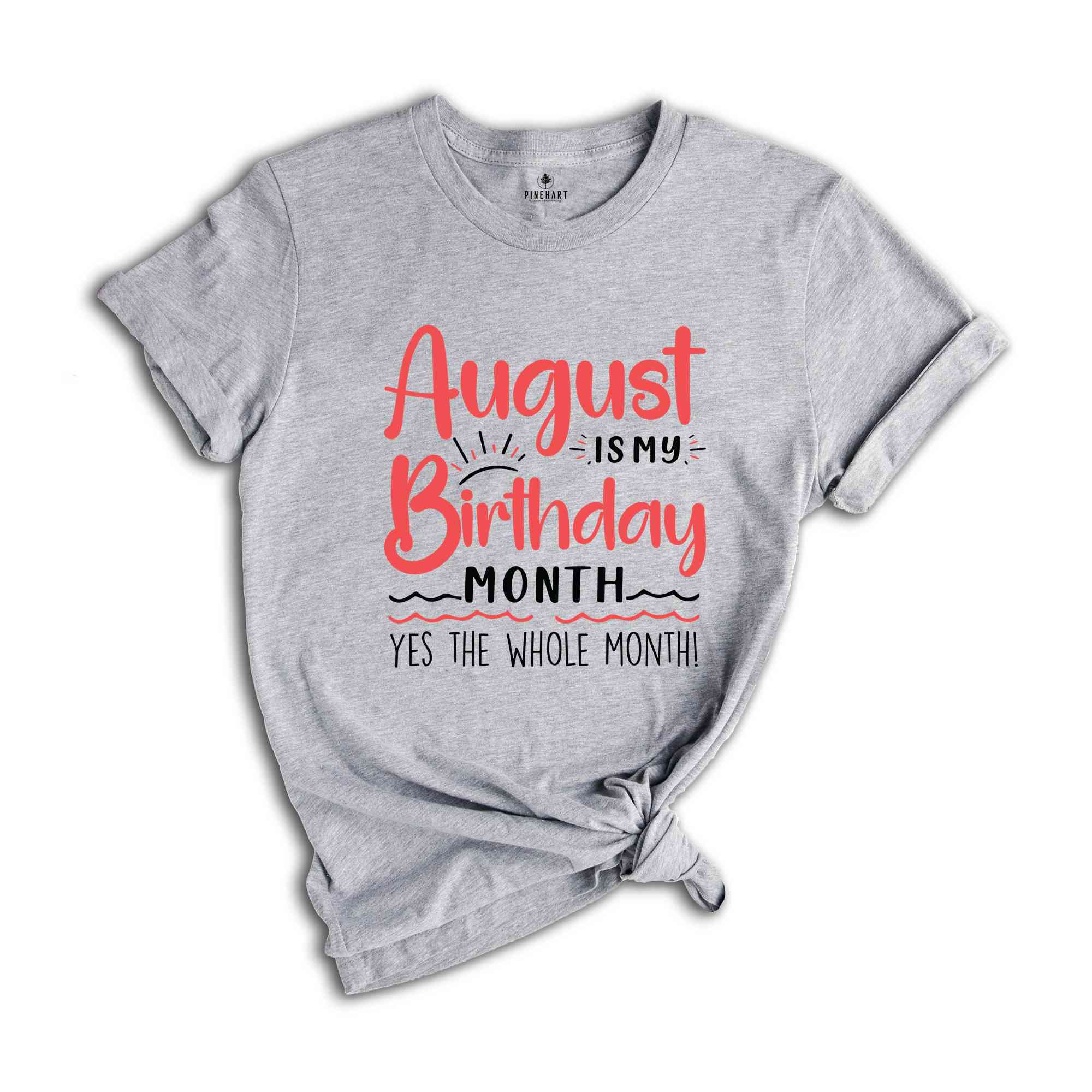 August Is My Birthday Yes The Whole Month Shirt, August Birthday Shirt, Birthday Shirt, Birthday Gift, Funny Birthday Shirt