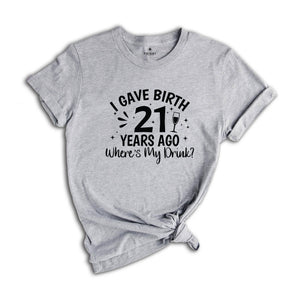 I Gave Birth 21 Years Ago Where's My Drink Shirt, 21st Birthday Gift, 21st Birthday Shirt, 21 Year Old Gift, 2002 Birthday Shirt