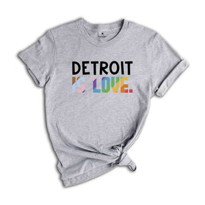 Detroit Is Love Shirt, LGBTQ Shirt, Pride Month Shirt, Equal Rights Shirt, Love Is Love Shirt, Pride Shirt, Gay Shirt