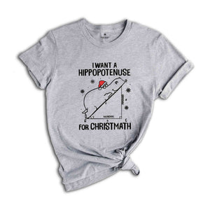 I Want A Hippopotenuse For Christmas T-Shirt, Funny Geometry Tee, Christmas Math Shirt, Christmas Math Teacher Gift