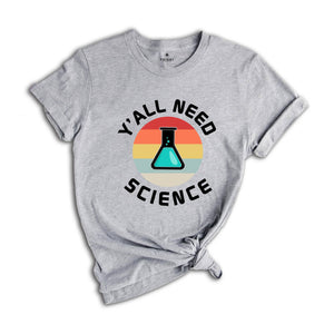 Y'all Need Science Shirt, Science Nerd Shirt, Science Teacher Gift, Funny Science Shirt, Science Tee, Science Lover Tee