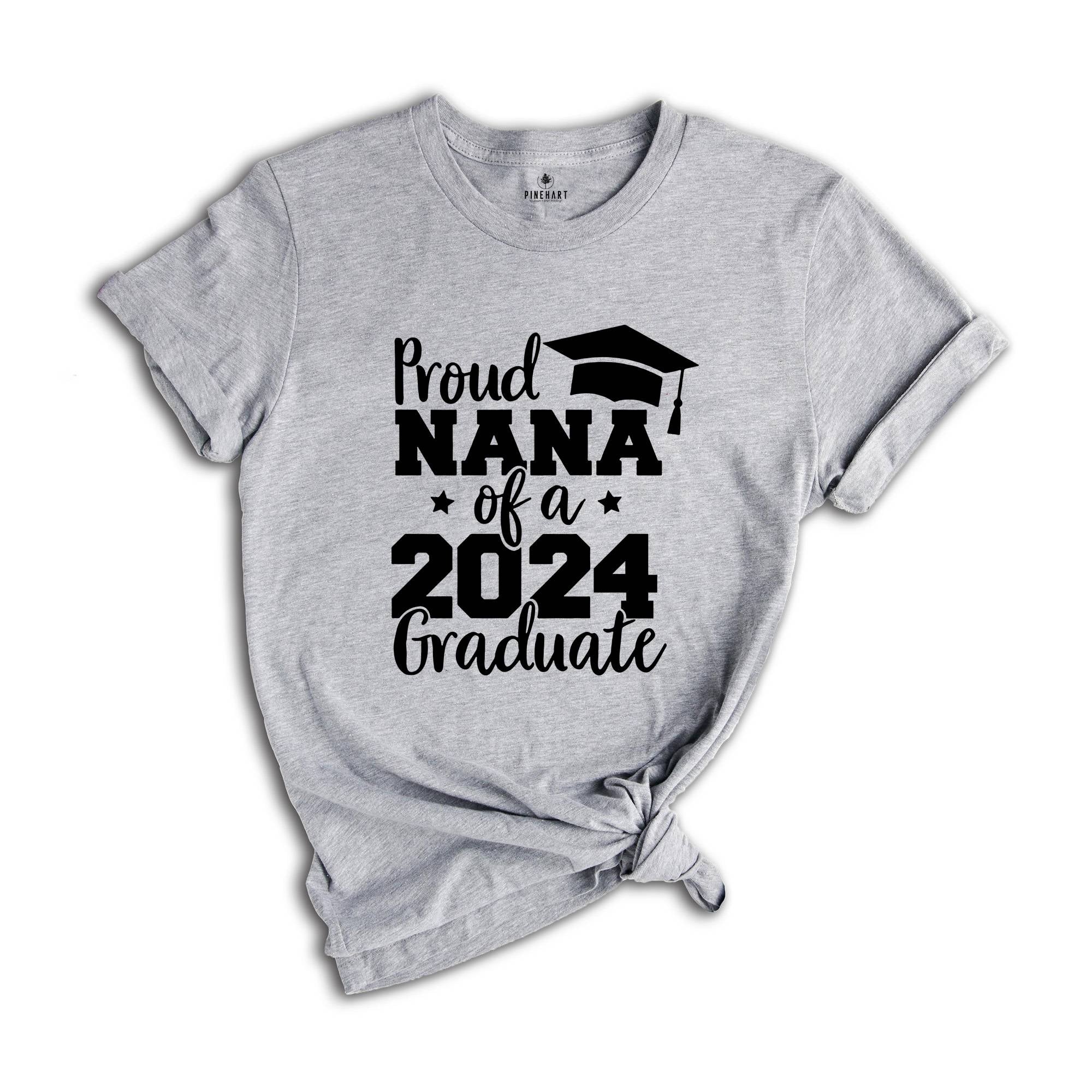 Proud Nana of a 2024 Graduate Shirt, Proud Graduate Nana, Graduation 2024 Shirt, Graduation Shirt, Senior 2024 Gift