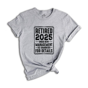 Retired 2025 Under New Management See Grandkids For Details Shirt, Funny Grandparents Retirement 2025 Shirt, Retirement Shirt, Grandpa Shirt