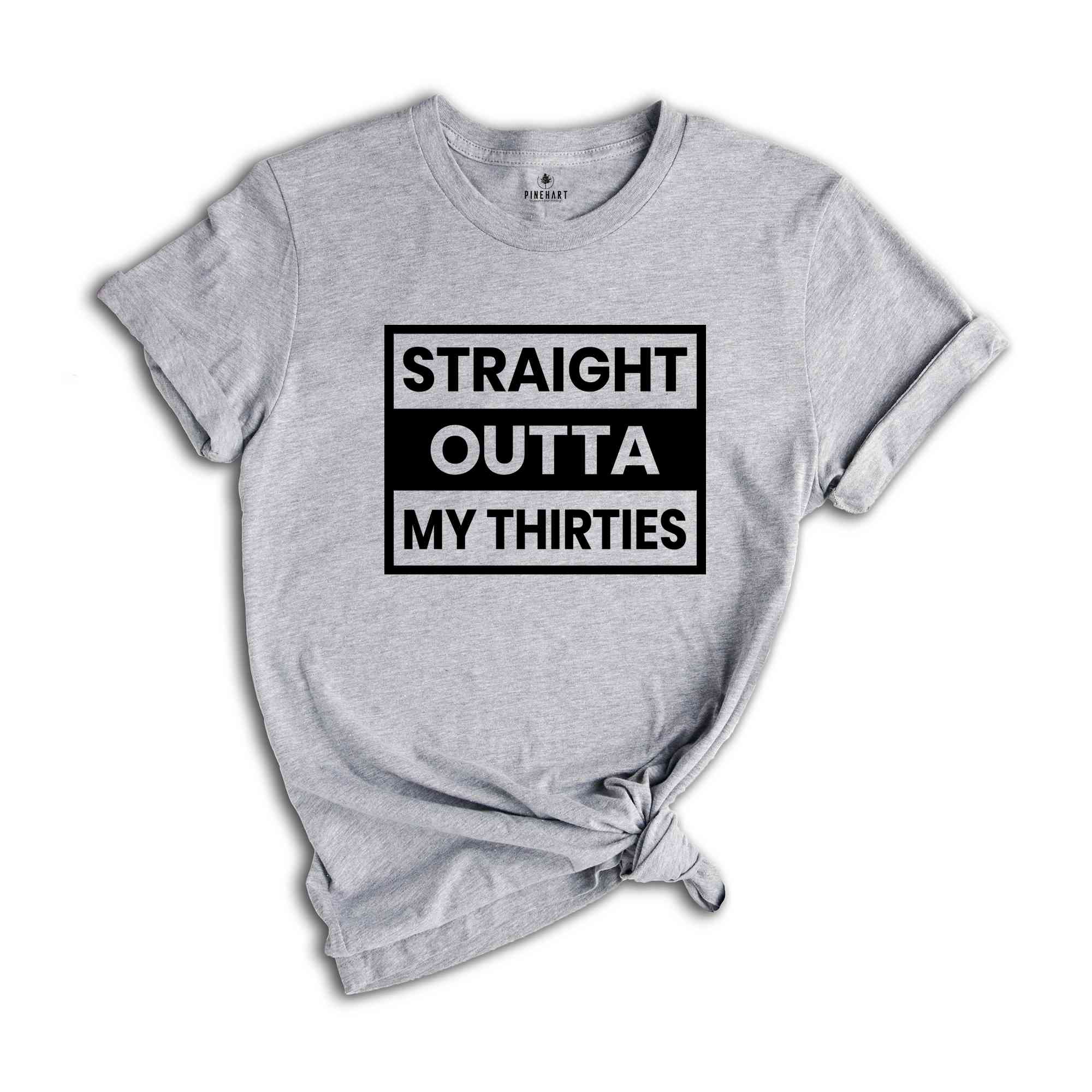 Straight Outta My Thirties Shirt, 30th Birthday Shirt, Funny Birthday Shirt, Retro 30th Birthday TShirt, 30 Years Birthday Shirt, Bday Shirt