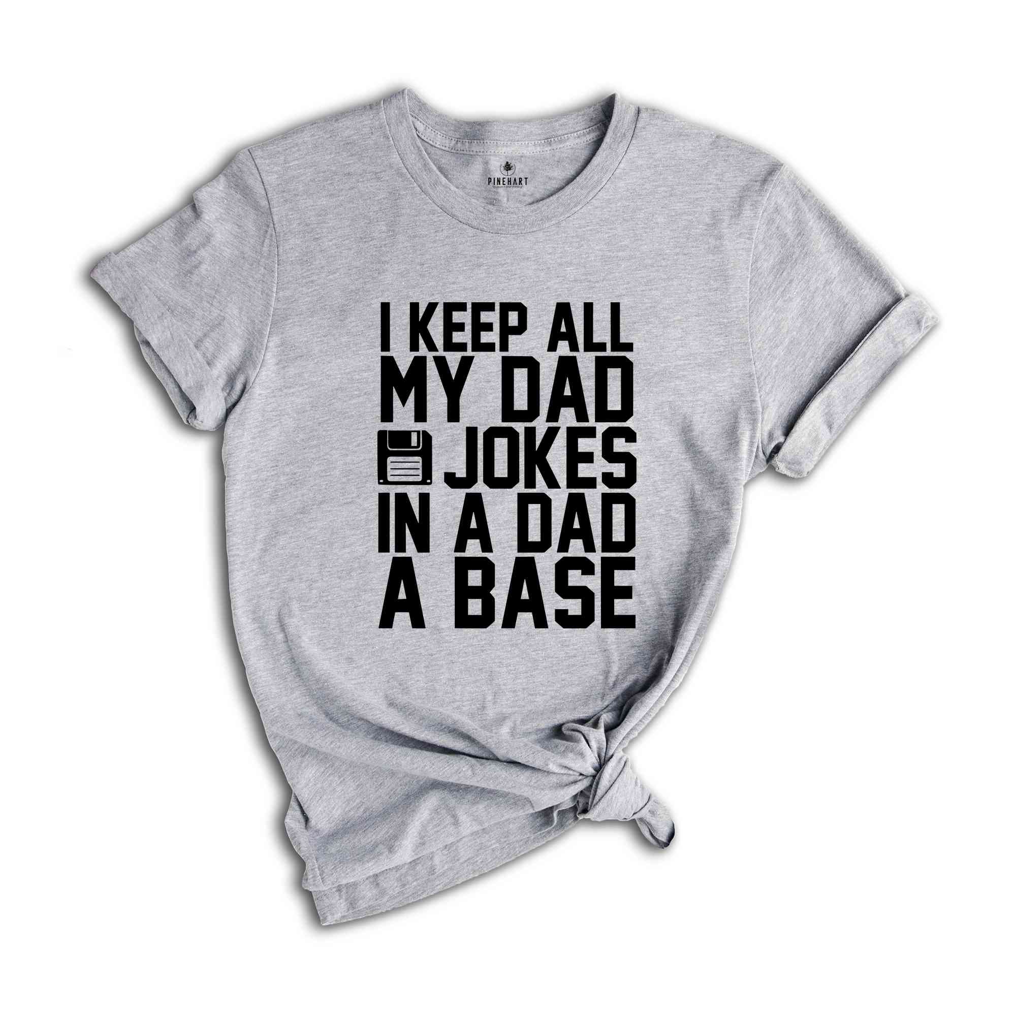 I Keep All My Dad Jokes In A Dad A Base Shirt, Funny Fathers Day Dad Jokes Tee, Grandfather Birthday Gift, Cool Dad Tee