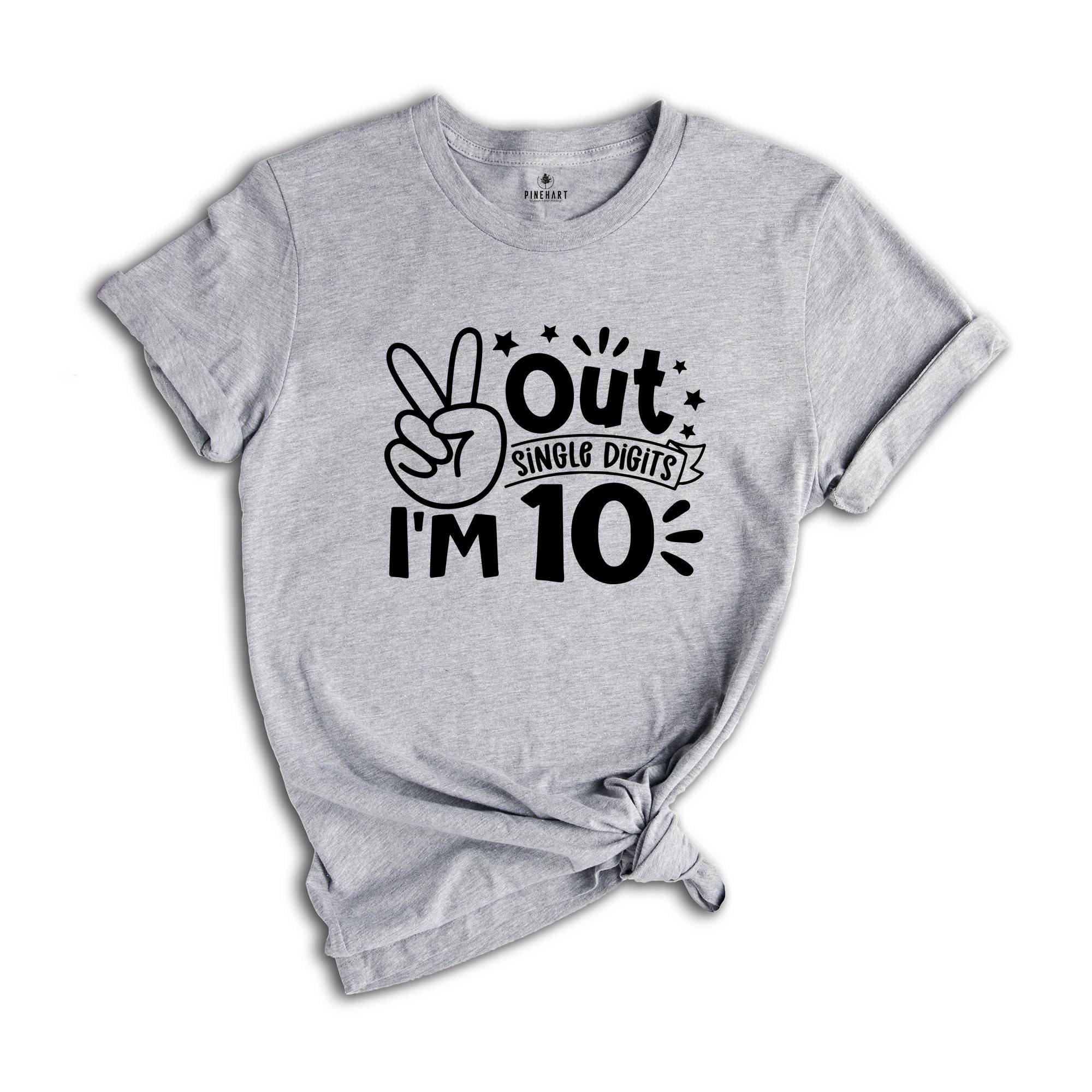 Out Single Digits I'm 10 Shirt, Birthday T-Shirt, Birthday Party Tee, Tenth Birthday Gift, Peace Out Single Digits Gift