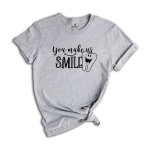 You Make Us Smile Shirt, Dentist T-Shirt, Funny Dental Shirt, Gift for Dentist, Future Dentist Shirt, Dental Office Tee