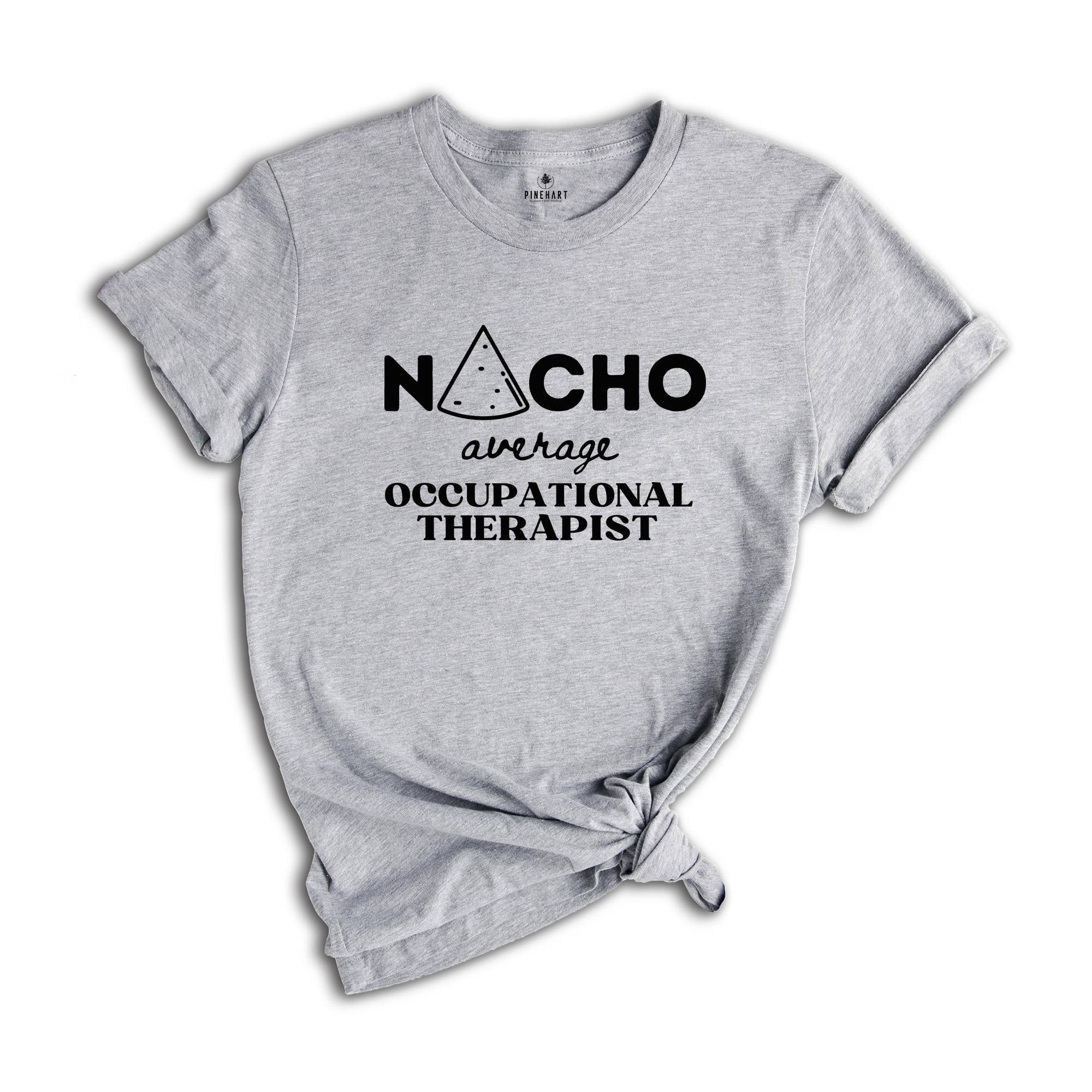 Nacho Average OT, Occupational Therapist Shirt, Occupational Therapy Shirt, Therapist Gift, Therapy Shirt, Pediatric OT Shirt