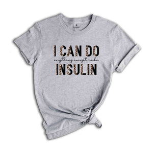 I Can Do Anything Except Make Insulin T-Shirt, Diabetes Awareness Shirt, Diabetic Shirt, Diabetes Support Shirt, Gift For Diabetic