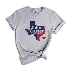 John Carter for Congress 2024 November Elections Campaign T-Shirt, John Carter for Texas 2024 Congressional Elections Campaign Apparel