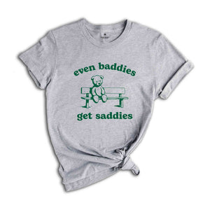 Even Baddies Get Saddies Shirt, Funny Teddy Bear Shirt, Cute Teddy Bear Shirt, Mental Health Shirt, Anxiety Shirt, Depression Shirt