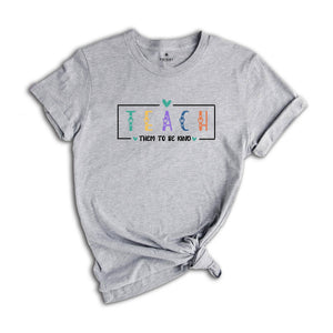 Teach Them To Be Kind Shirt, Back to School Shirt, Teacher Shirt, Teacher Gift, Back To School Gift, Teach Love Inspire, Social Worker Shirt