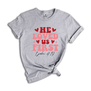 He Loved Us First Shirt, Religious Tshirt, Christian Gift For, Christian Women Gift, Valentines Shirt, Valentine Day Gift