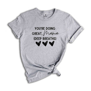 You're Doing Great Mama Deep Breaths Shirt, Mom Life Shirt, Mom Shirt, Best Mom Shirt, Mom Shirt Gift