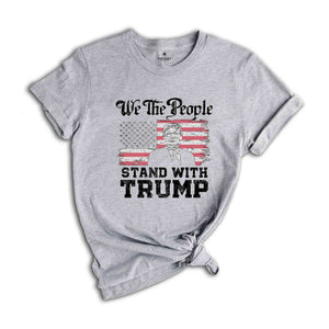 We The People Stand With Trump Shirt, Support Trump Shirt, Election 2024 Tee, Politics Shirt, Trump President Shirt, Republican Gifts