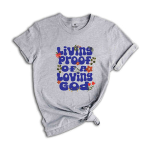 Living proof of a loving god shirt, Trendy Christian Apparel, Bible Verse shirt, Retro bible tee, Jesus Shirt