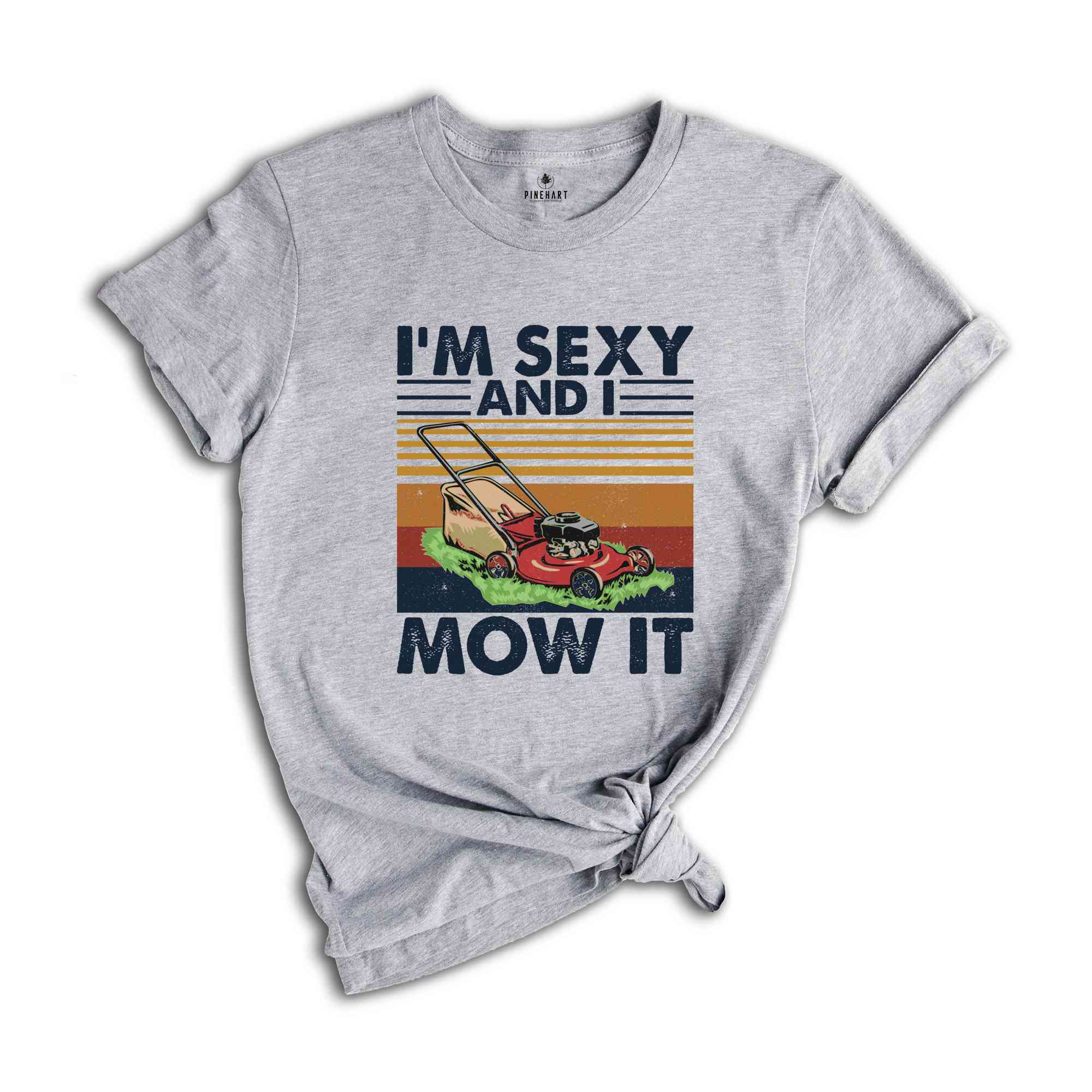 Lawn Mowing Shirt, I'm Sexy and I Mow It Shirt, Landscaping Gift, Landscaping T-Shirt, Funny Lawn Mowing Shirt, Gardener Shirt, Father Shirt