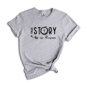 True Story He Is Risen Shirt, Easter Shirt, Cute Easter Shirt, Religious Easter Shirt, Jesus Shirt, True Story Shirt