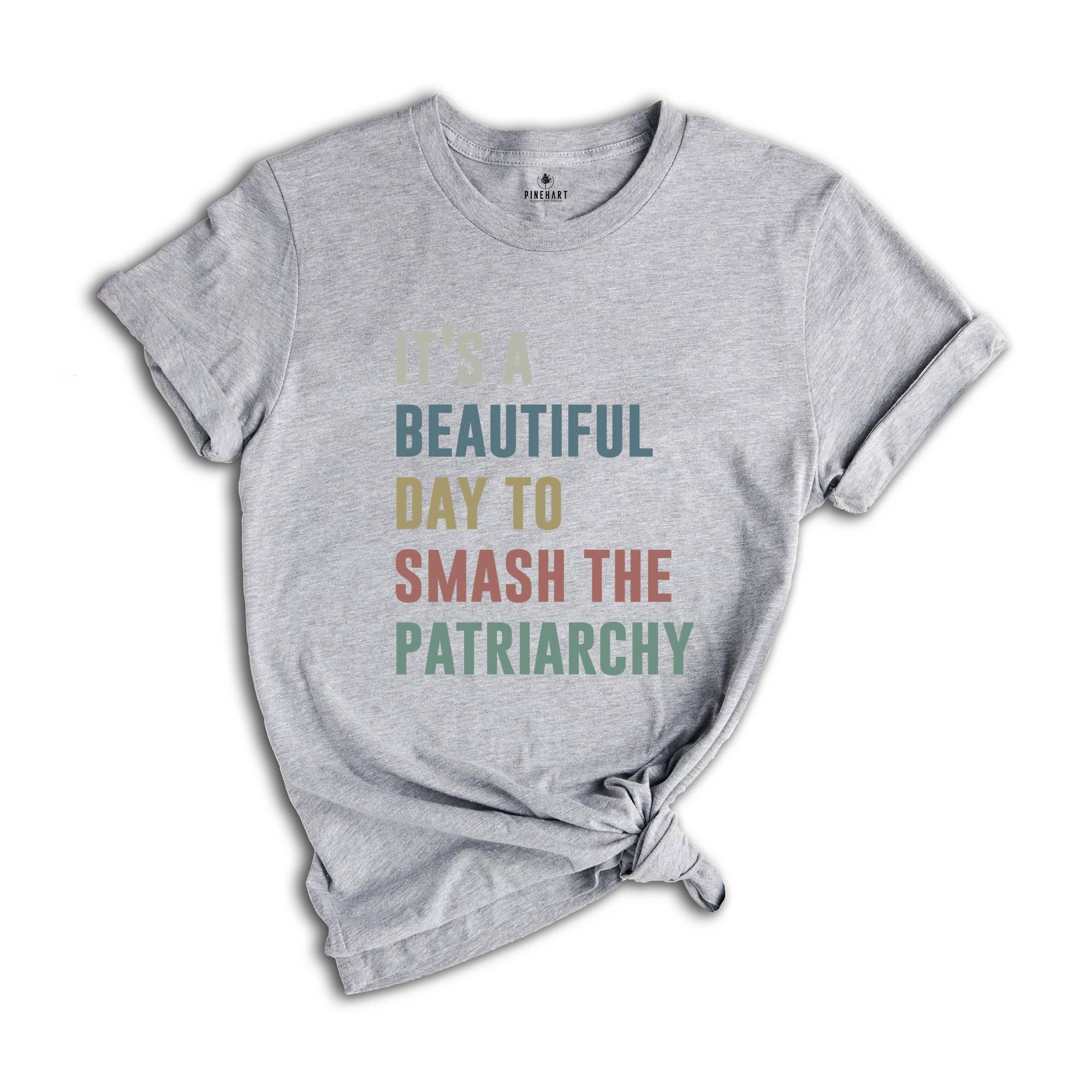 It's a Beautıful Day to Smash the Patriarchy Shirt, Feminist Shirt, Feminism Shirt, Equal Rights Shirt, Patriarchy Shirt, Human Rights Tee