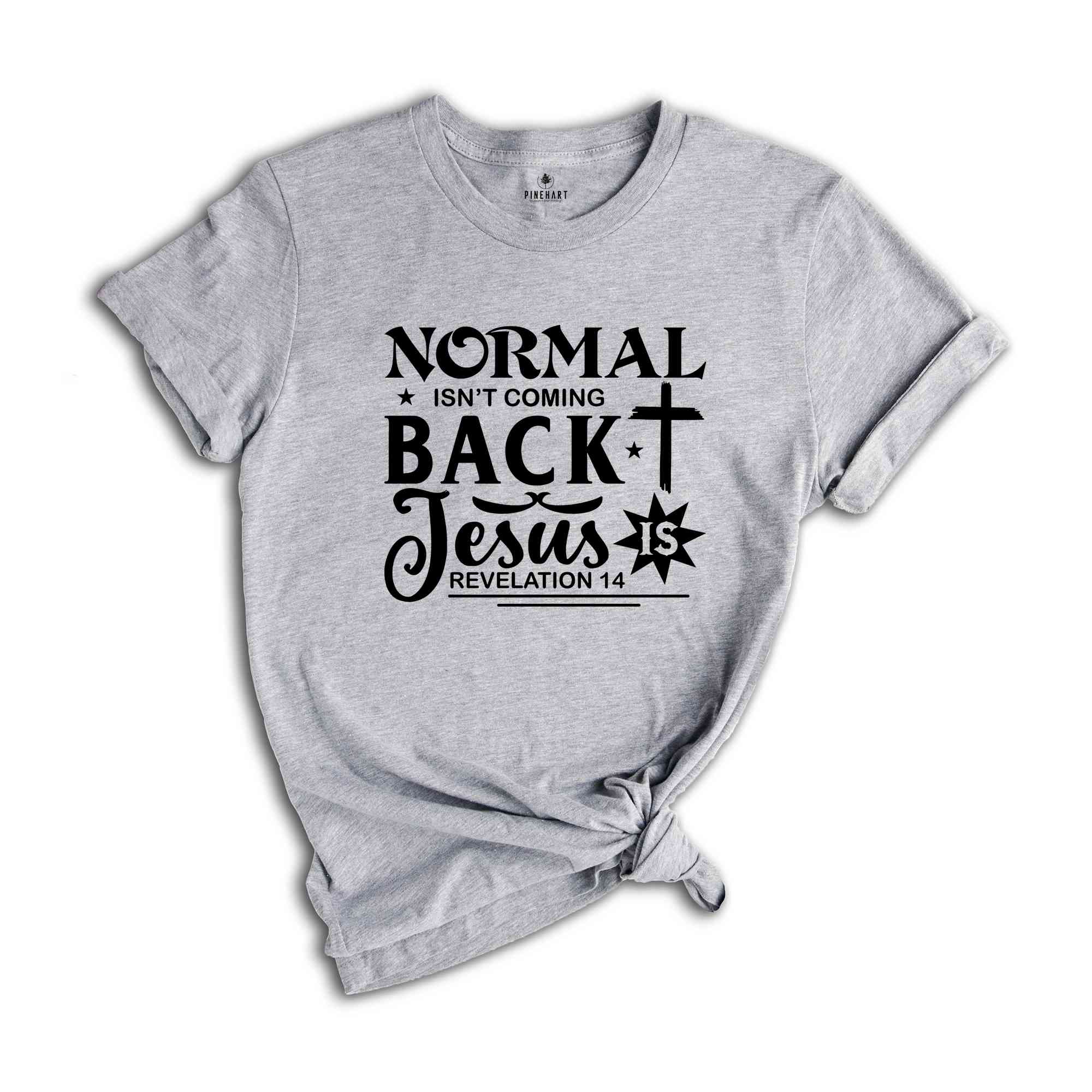 Normal Isn't Coming Back Jesus Shirt, Jesus Shirt, Christian T-shirts, Religious Shirt, Prayer Shirt