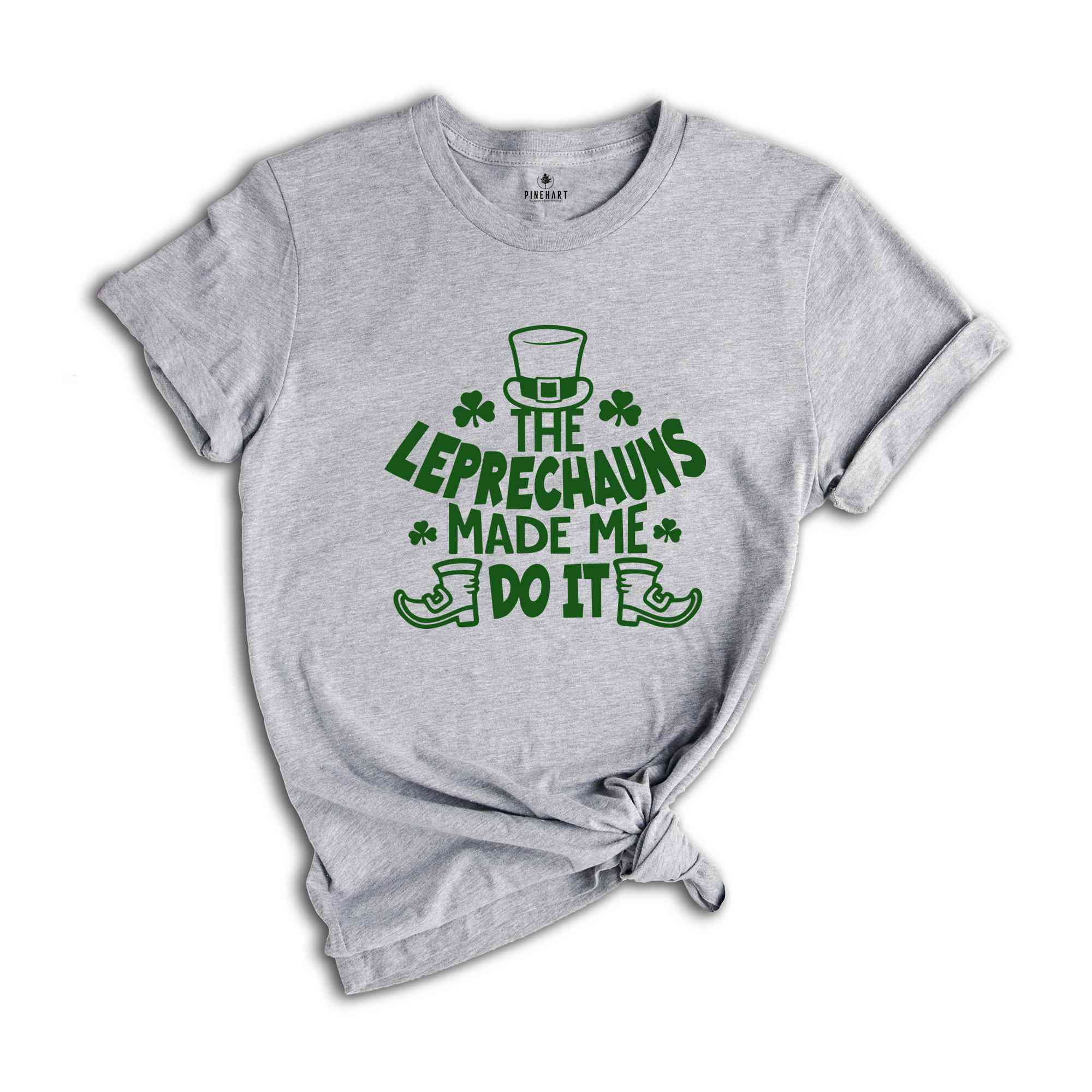 The Leprechauns Made Me Do It Shirt, Leprechauns Shirt, St Patrick Day Shirt, Lebrechaun Hat, Irish Shirt, St Patrick Day Gift