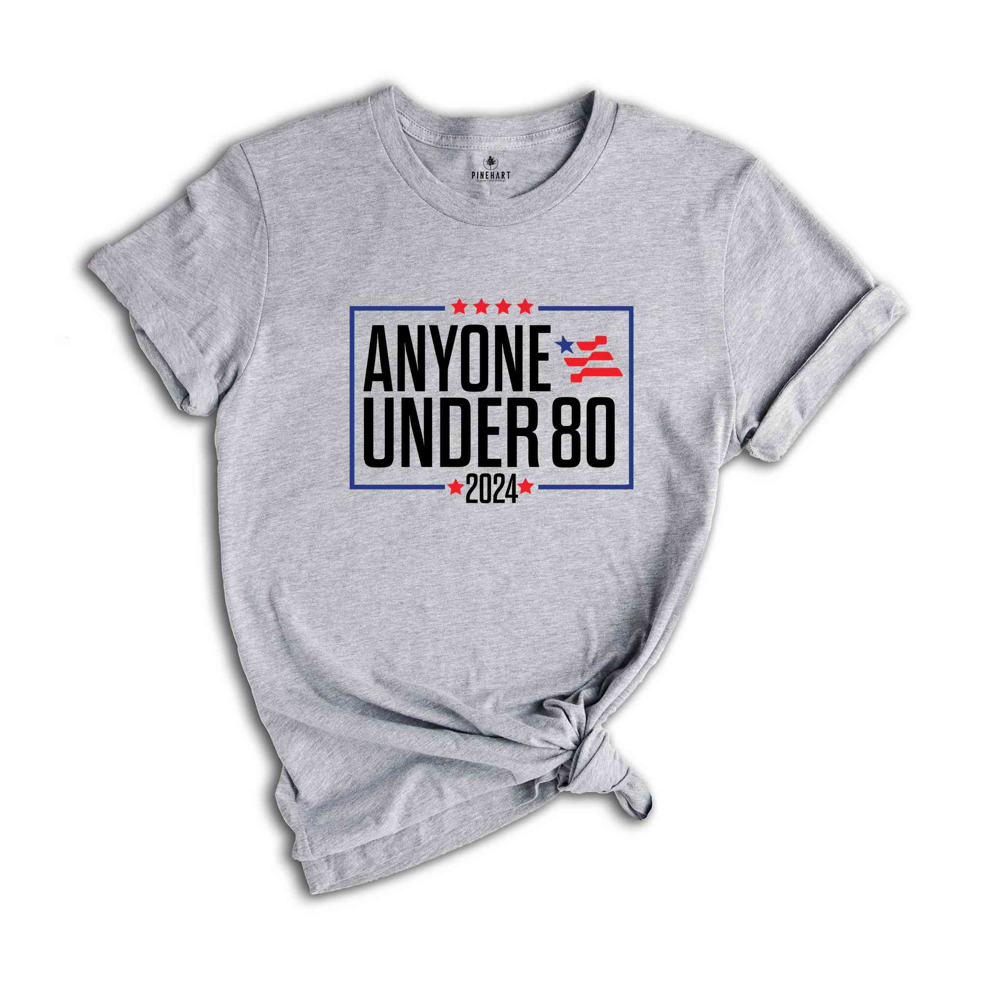 Anyone Under 80 2024 Shirt, President Election 2024, Funny Election President 2024, Election Shirt 2024