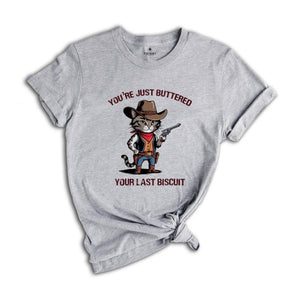 You've Just Buttered Your Last Biscuit Shirt, Funny Cowboy Cat Shirt, Cute Partner Shirt, Funny Cat Shirt, Cowboy Cat Shirt