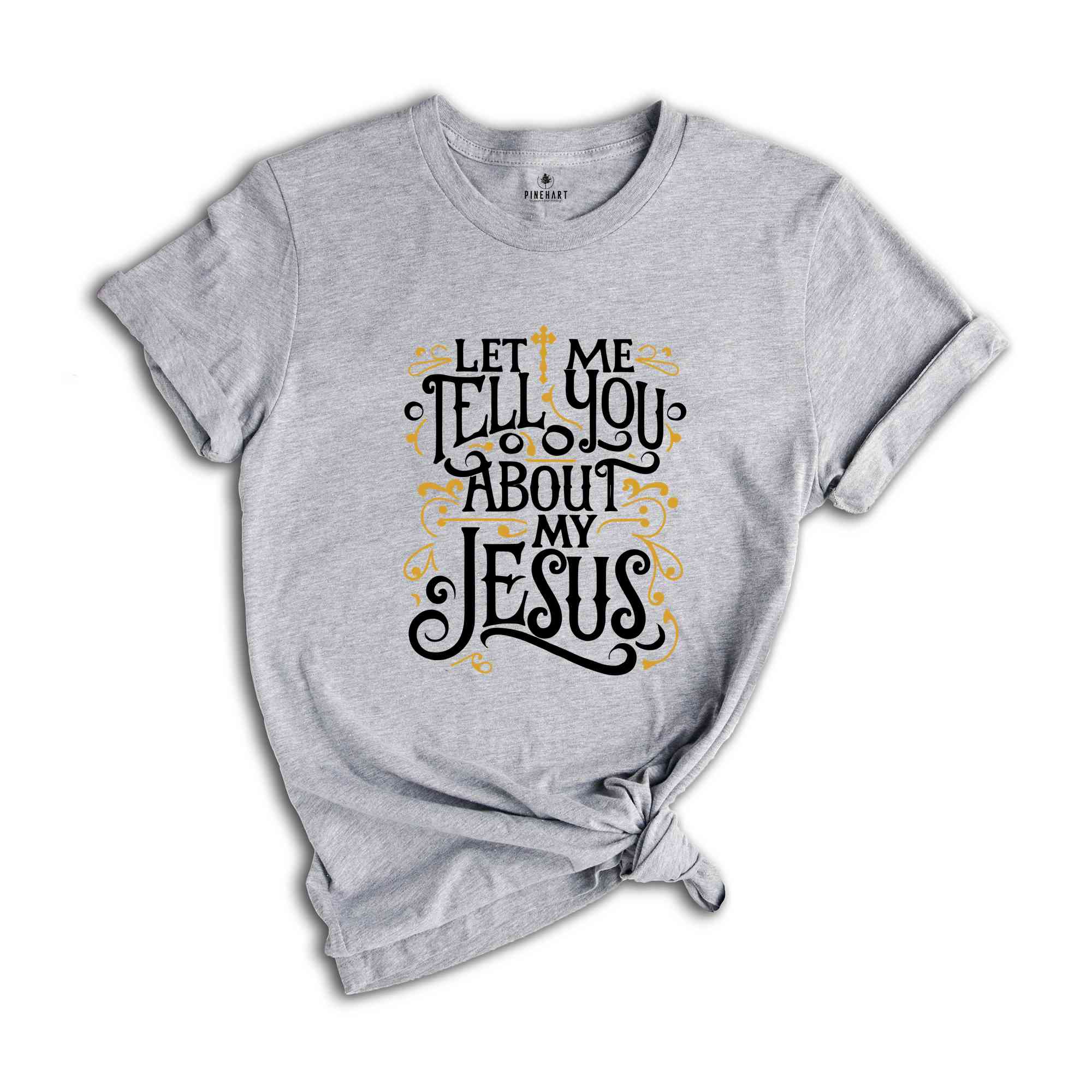 Christian T-shirts, Jesus Shirt, Inspirational Shirt, Let Me Tell You About My Jesus Shirt, Religious Shirt, Bible Verse Shirt, Faith Tshirt