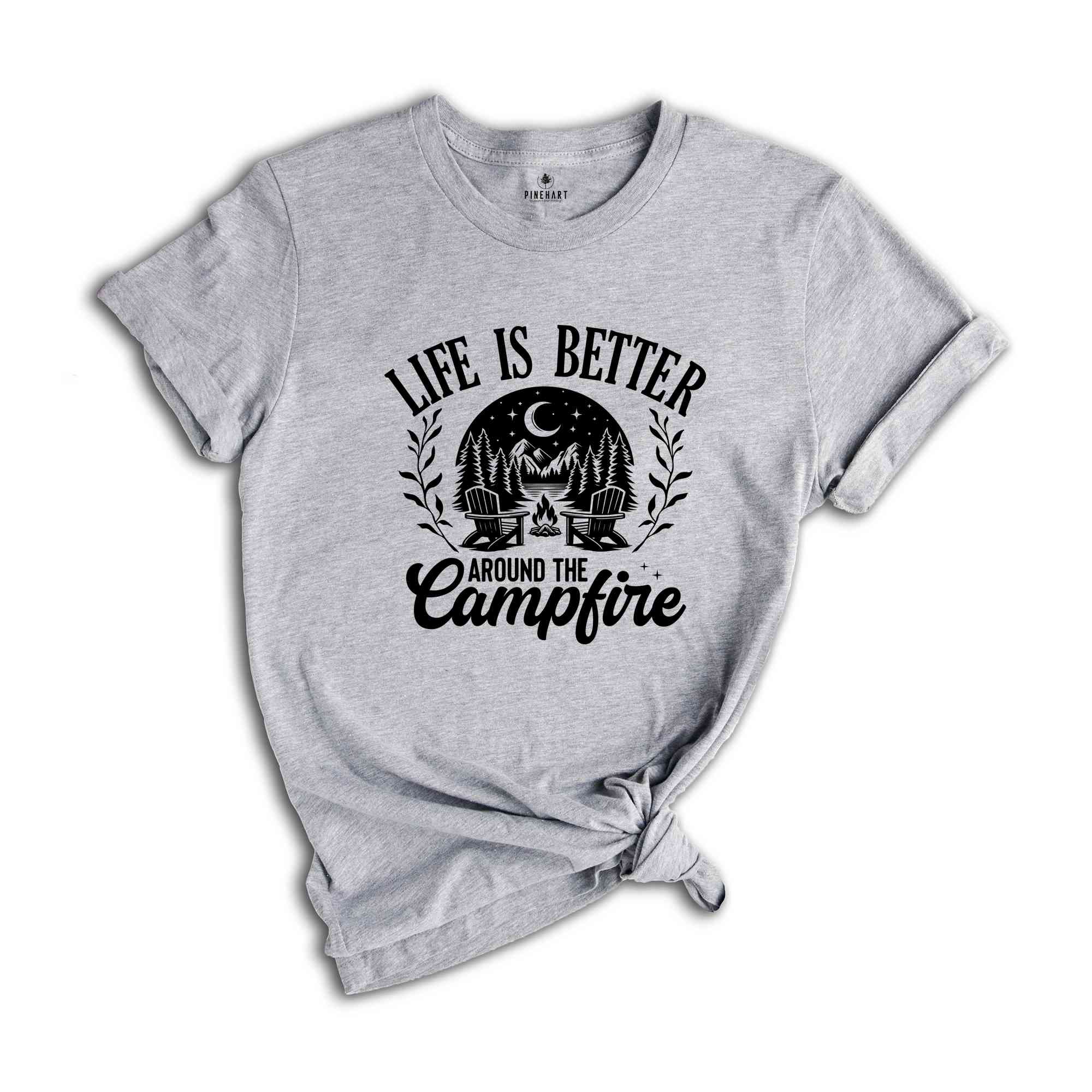 Life Is Better Around The Campfire Shirt, Mountain Shirt, Outdoor Shirt, Nature Lover Gift, Camper Gift, Nature Lover Shirt, Camping Shirt