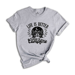 Life Is Better Around The Campfire Shirt, Mountain Shirt, Outdoor Shirt, Nature Lover Gift, Camper Gift, Nature Lover Shirt, Camping Shirt