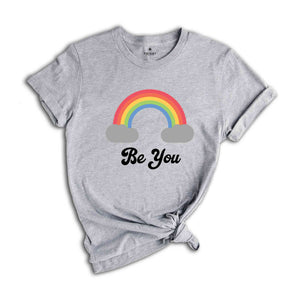 Be You Shirt, LGBT Support Shirt, Rainbow Shirt, Love Pride Acceptance Shirt, LGBTQ Unity Shirt, Equality Advocacy Shirt, Diversity Shirt