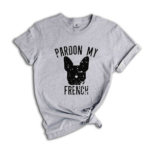 Pardon My French Shirt, French Bulldog Shirt, French Bulldog Owner, Frenchie Shirt, Dog Mom Shirt, Bulldog Shirt, Funny Dog Sweatshirt