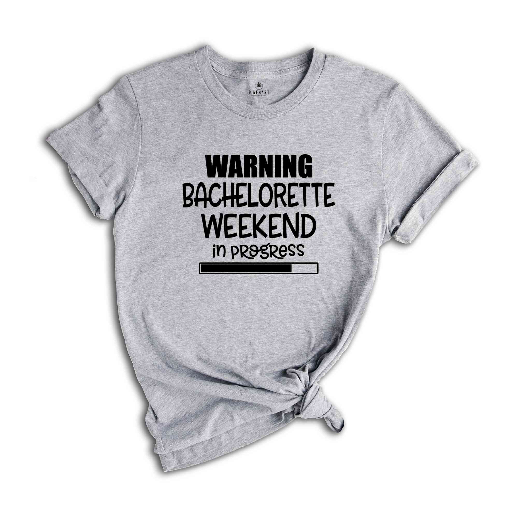 Warning Bachelorette Weekend In Progress Shirt, Funny Bride Shirt, Cute Bride Shirt, Bridesmaid Shirt, Bachelorette Party Shirt