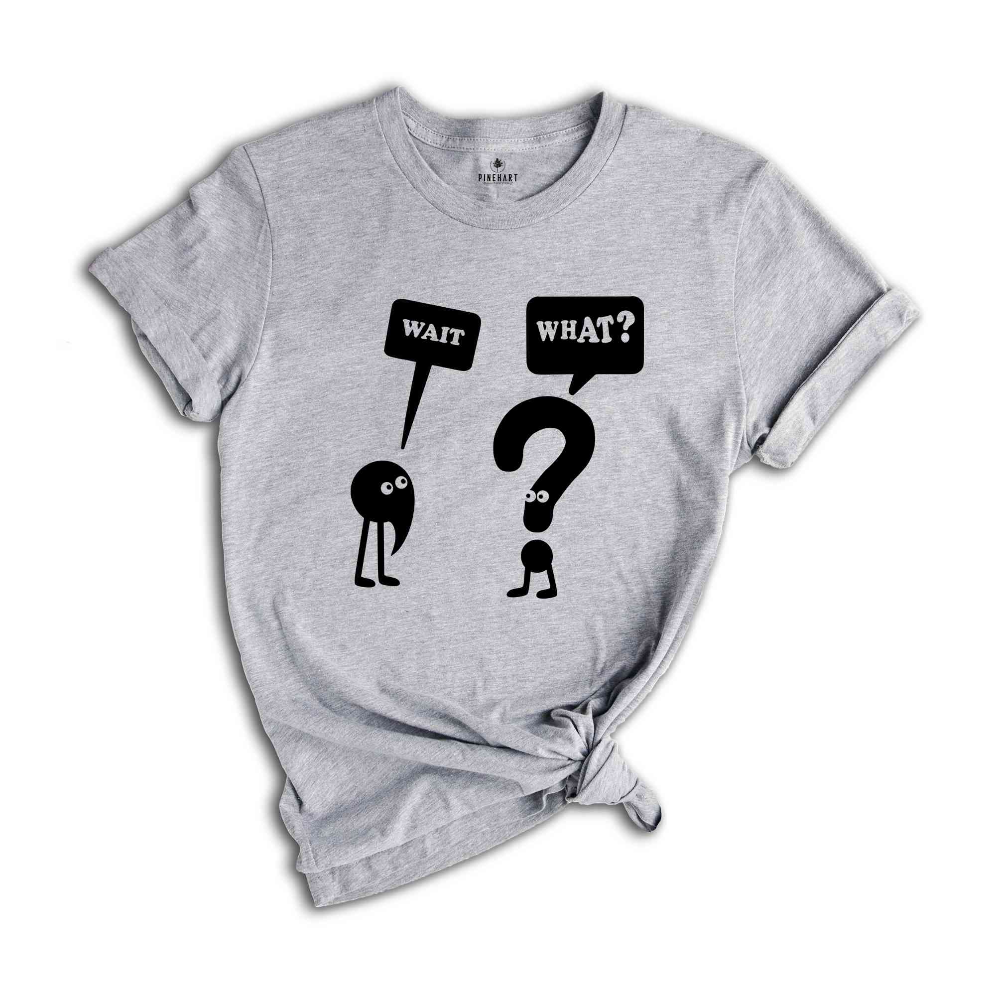 Wait What T-Shirt, Funny Grammar Shirt, Grammar Vocabulary Punctuation, Funny School Tee , Teacher Appreciation Shirt