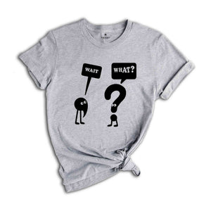 Wait What T-Shirt, Funny Grammar Shirt, Grammar Vocabulary Punctuation, Funny School Tee , Teacher Appreciation Shirt