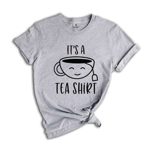 Its a Tea T-Shirt, Tea Lover Gifts, Tea Lover Tee, Tea Addict Shirt, Funny T-Shirt, Birthday Gifts Ideas