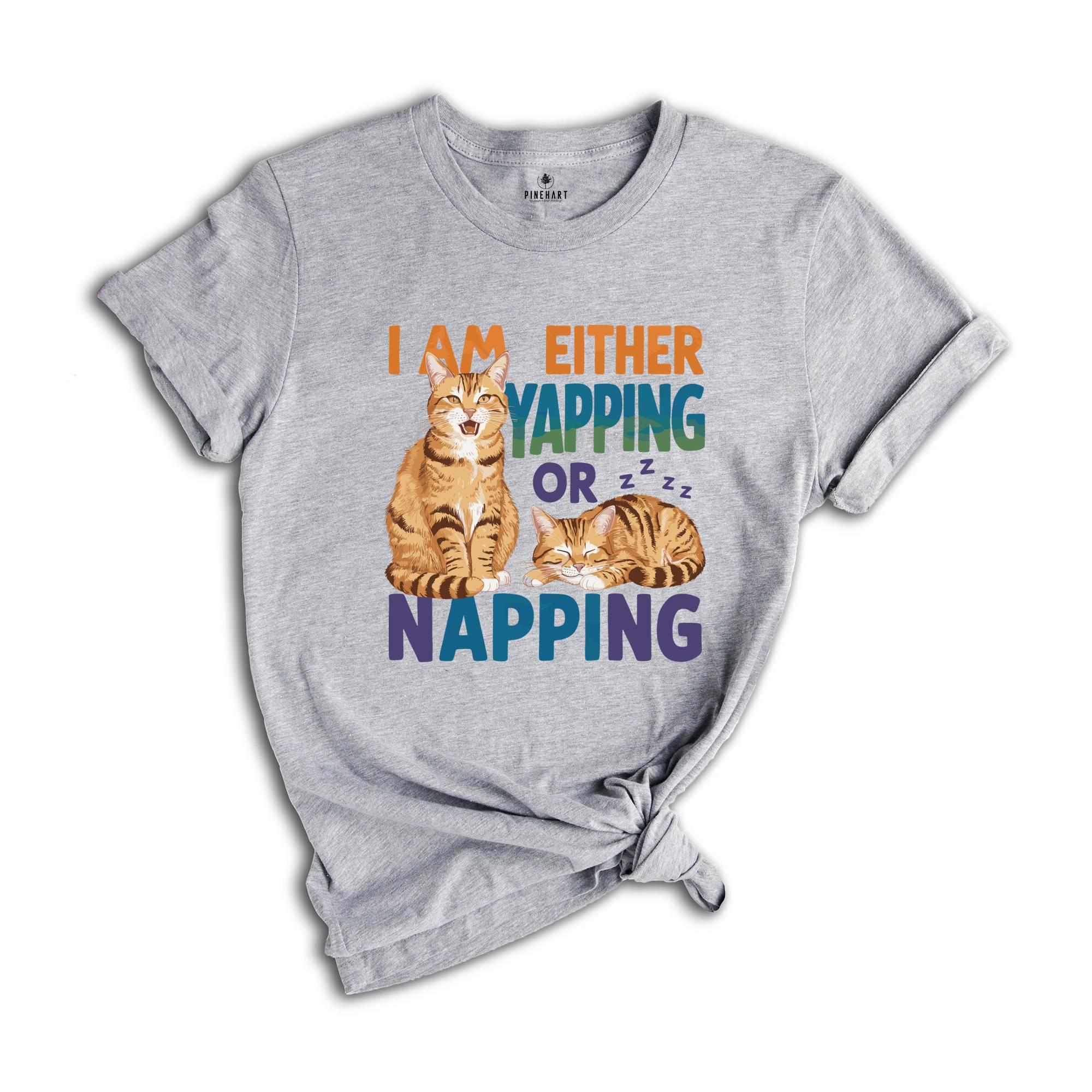 I Am Either Yapping or Napping Cat TShirt , Funny and Adorable Cat Lover Graphic Tee , Cute Pet Humor Shirt , Perfect for Cat Enthusiasts