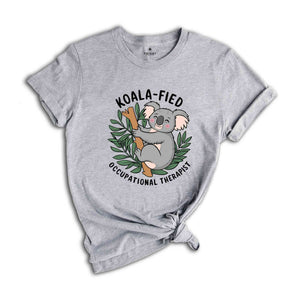 Koala-fied T-Shirt, Occupational Therapy Shirt, Occupational Therapy Apparel, Cute Koala Occupational Therapy Shirt